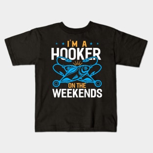 im a hooker on the weekends Funny Fishing Fisherman Kids T-Shirt